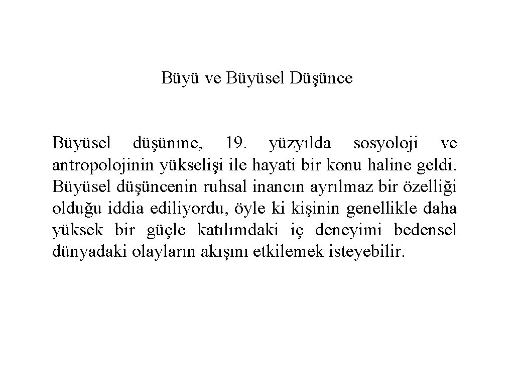 Büyü ve Büyüsel Düşünce Büyüsel düşünme, 19. yüzyılda sosyoloji ve antropolojinin yükselişi ile hayati