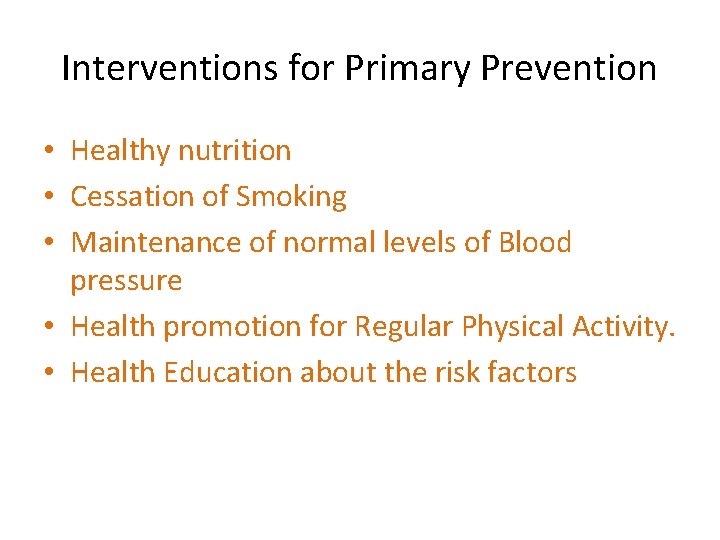 Interventions for Primary Prevention • Healthy nutrition • Cessation of Smoking • Maintenance of
