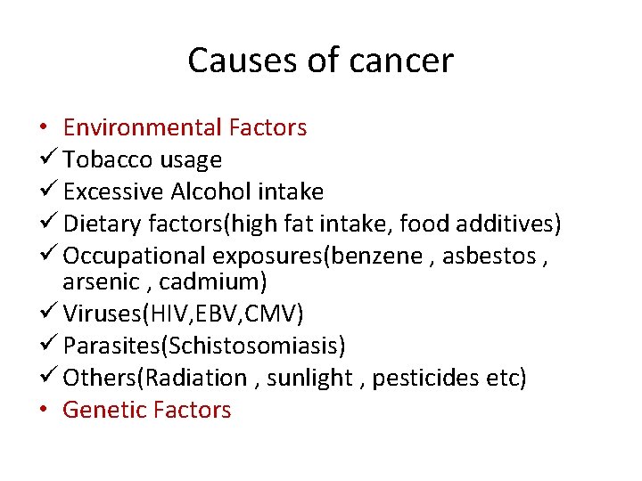 Causes of cancer • Environmental Factors ü Tobacco usage ü Excessive Alcohol intake ü