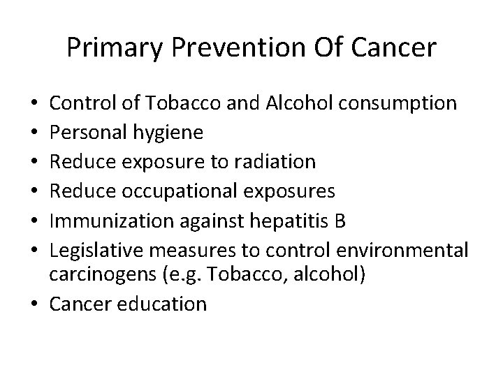 Primary Prevention Of Cancer Control of Tobacco and Alcohol consumption Personal hygiene Reduce exposure