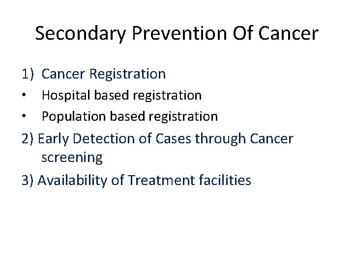 Secondary Prevention Of Cancer 1) Cancer Registration • Hospital based registration • Population based