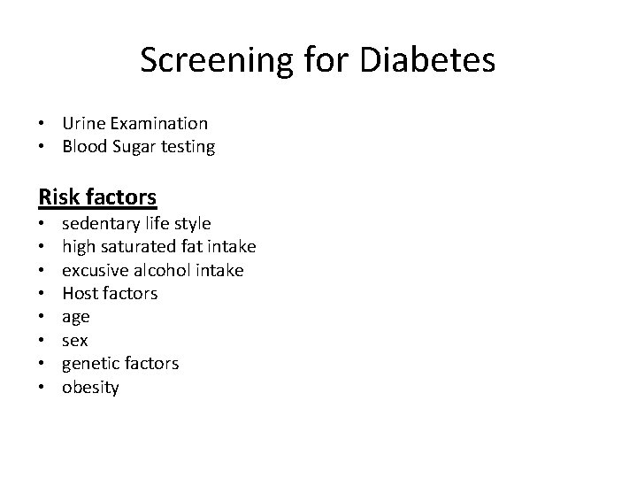 Screening for Diabetes • Urine Examination • Blood Sugar testing Risk factors • •