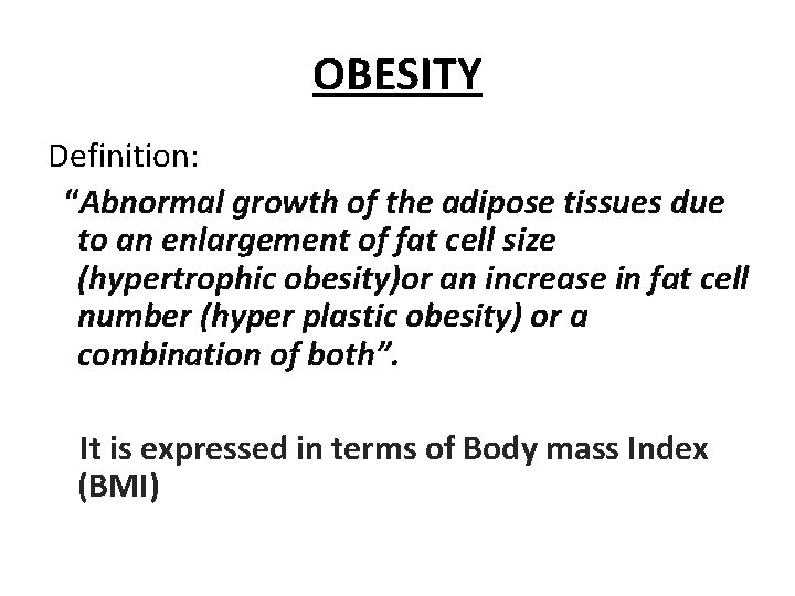 OBESITY Definition: “Abnormal growth of the adipose tissues due to an enlargement of fat