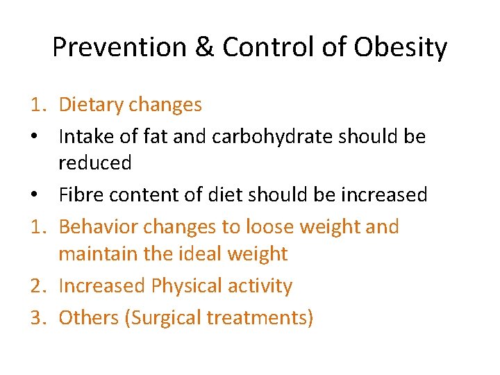 Prevention & Control of Obesity 1. Dietary changes • Intake of fat and carbohydrate