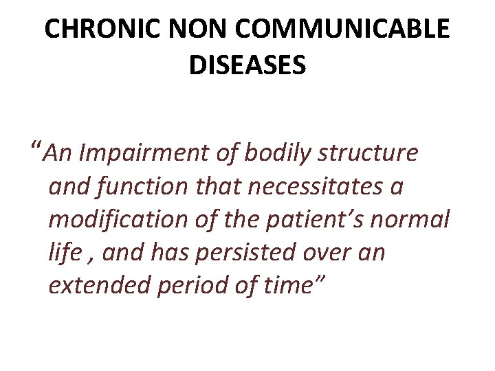 CHRONIC NON COMMUNICABLE DISEASES “An Impairment of bodily structure and function that necessitates a