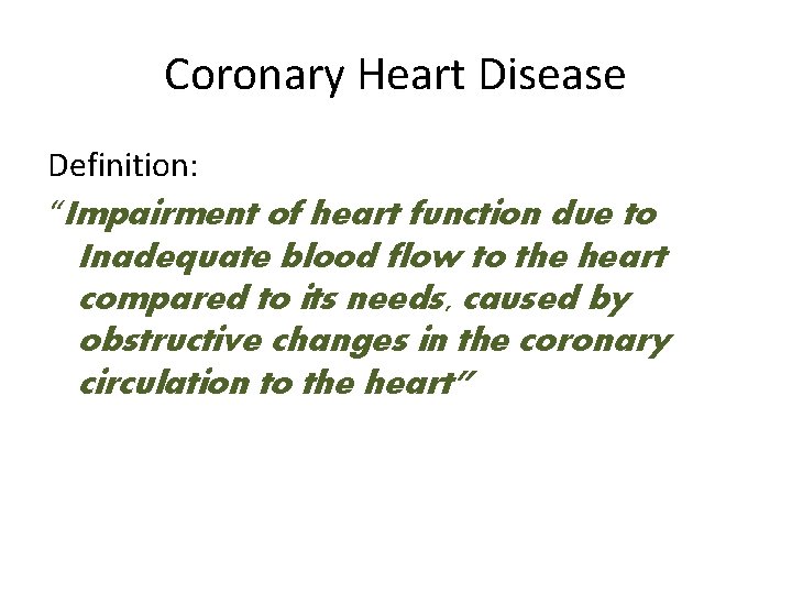 Coronary Heart Disease Definition: “Impairment of heart function due to Inadequate blood flow to