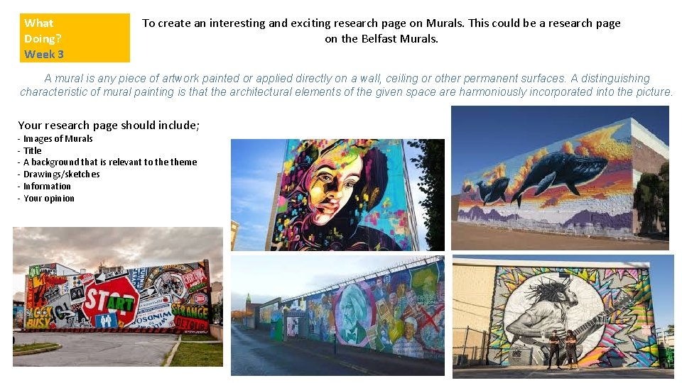 What Doing? Week 3 To create an interesting and exciting research page on Murals.