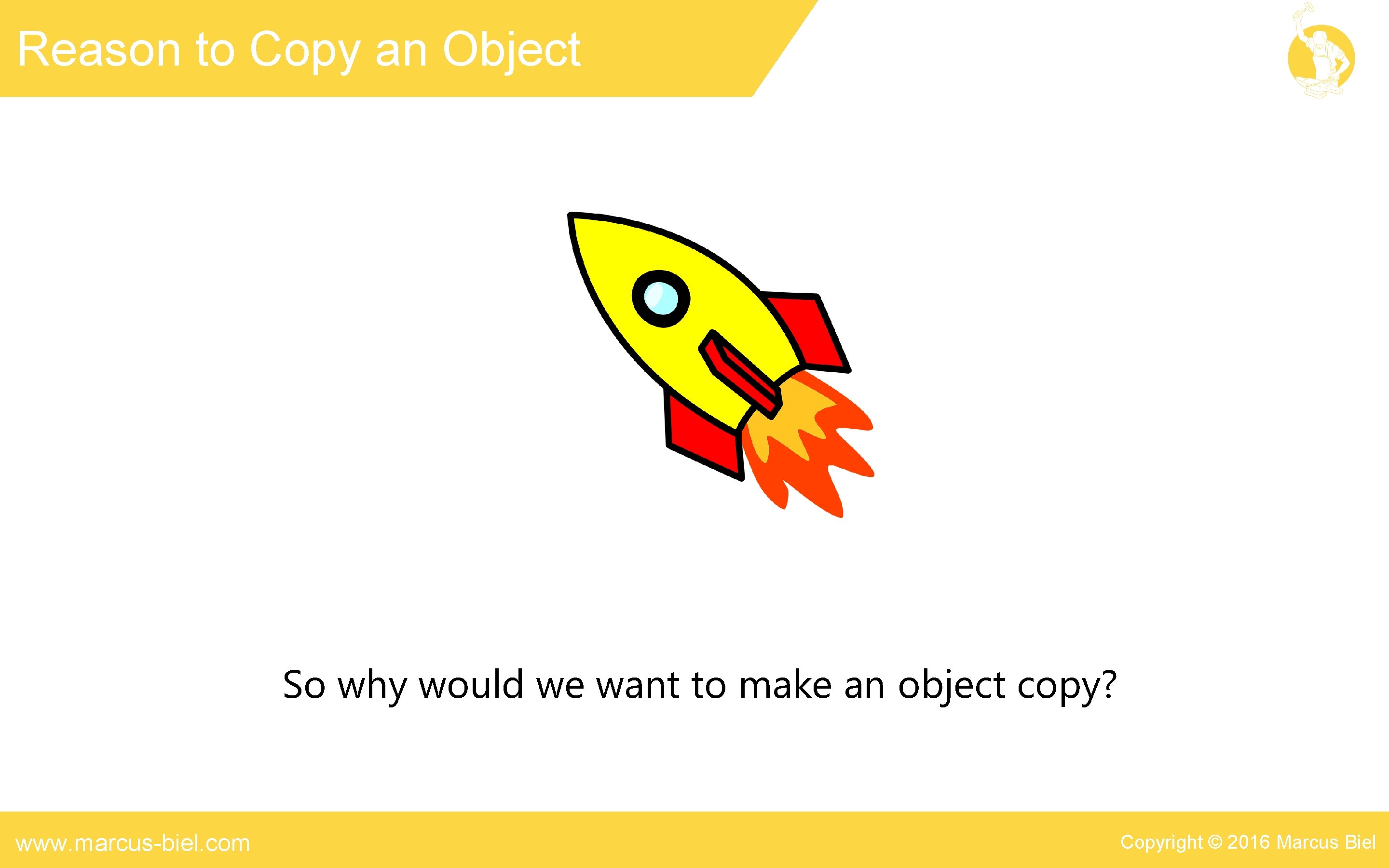 Reason to Copy an Object So why would we want to make an object