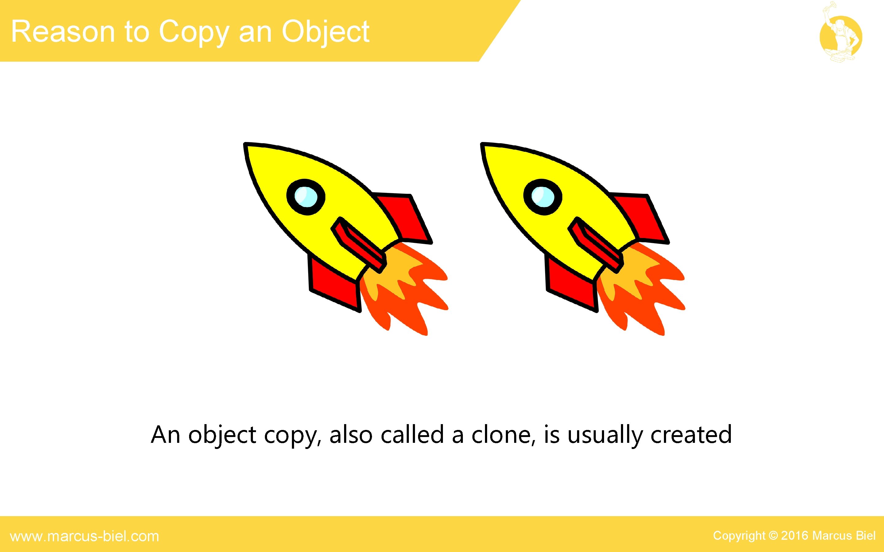 Reason to Copy an Object An object copy, also called a clone, is usually