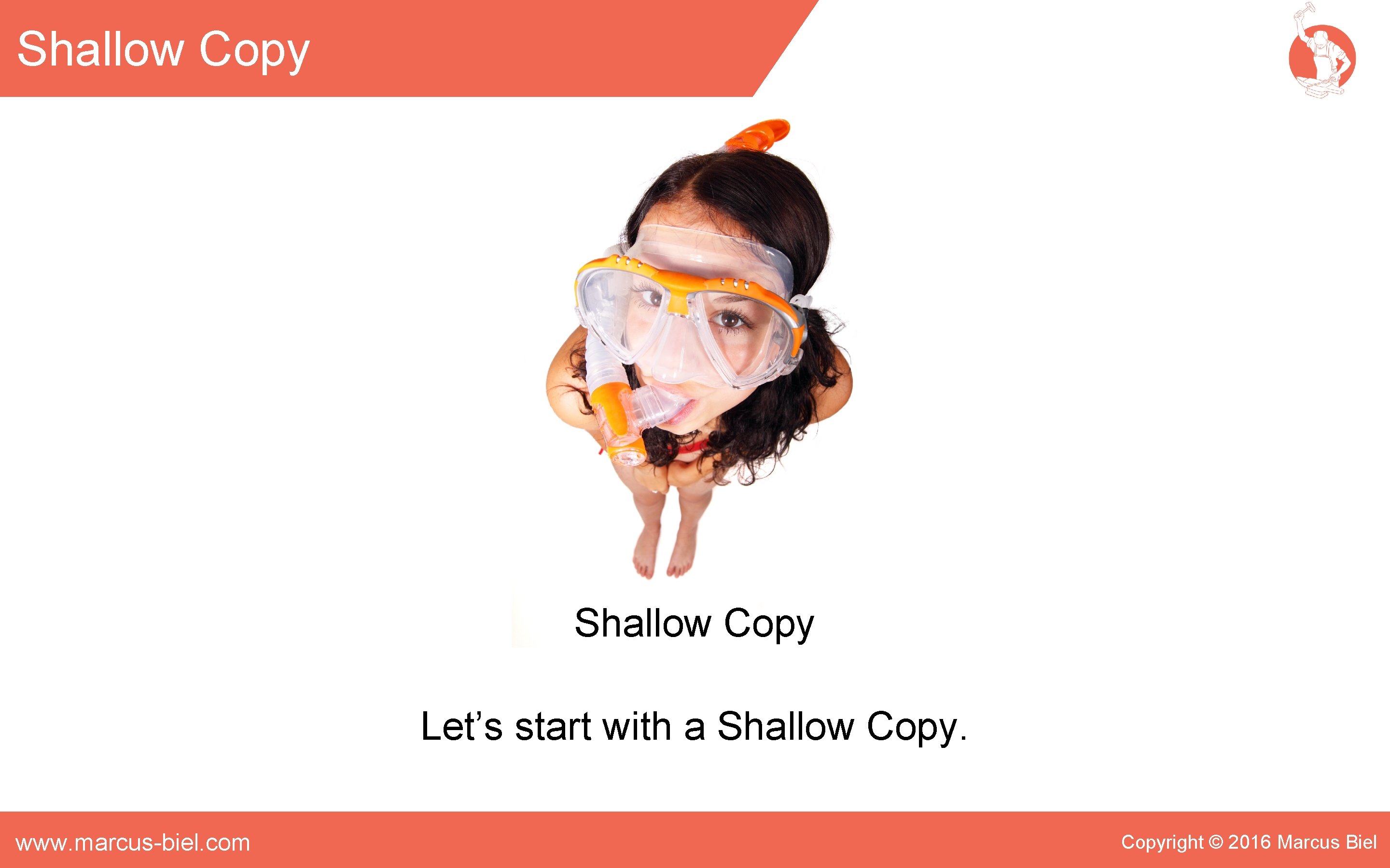 Shallow Copy Let’s start with a Shallow Copy. www. marcus-biel. com Copyright © 2016
