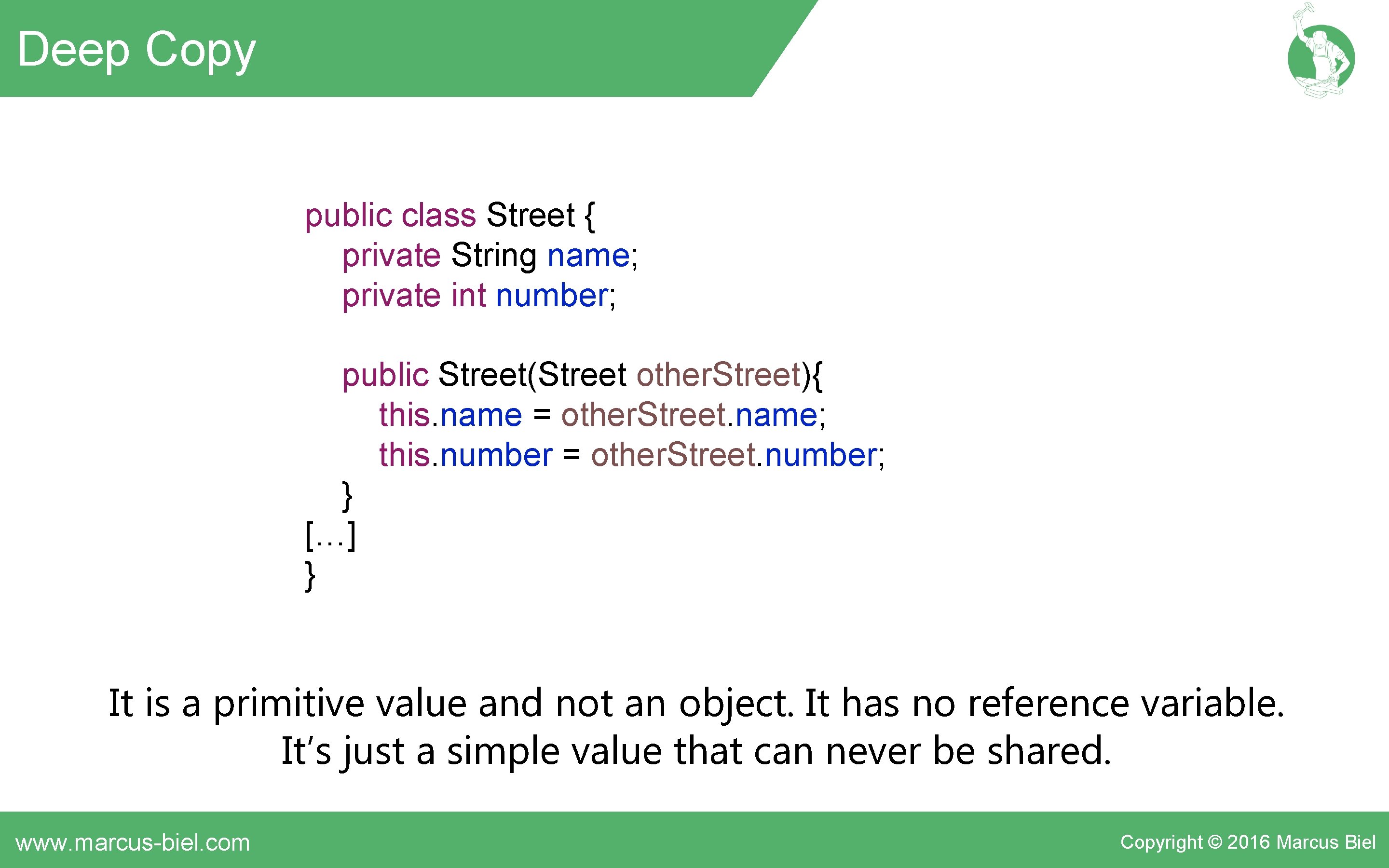 Deep Copy public class Street { private String name; private int number; public Street(Street