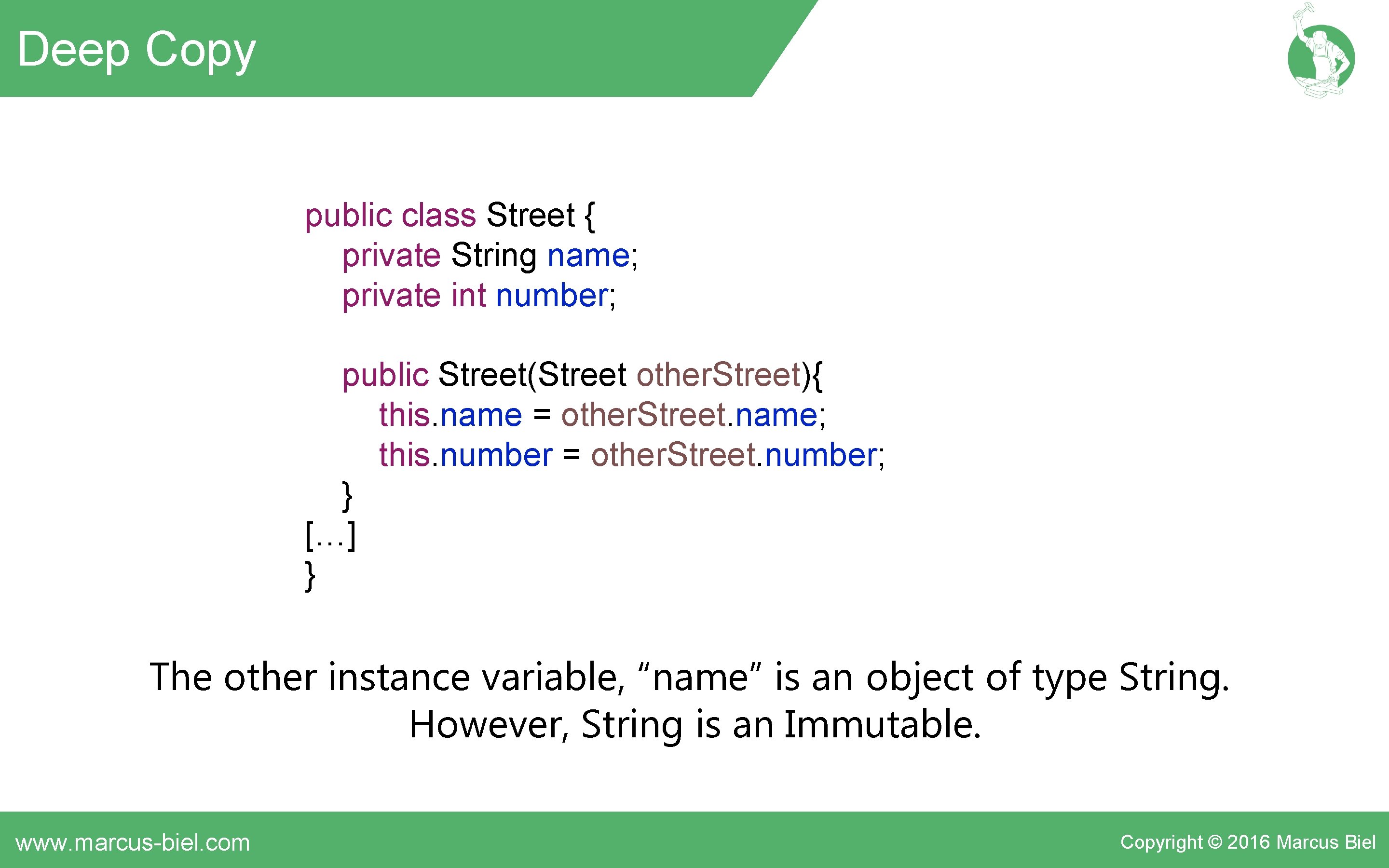 Deep Copy public class Street { private String name; private int number; public Street(Street