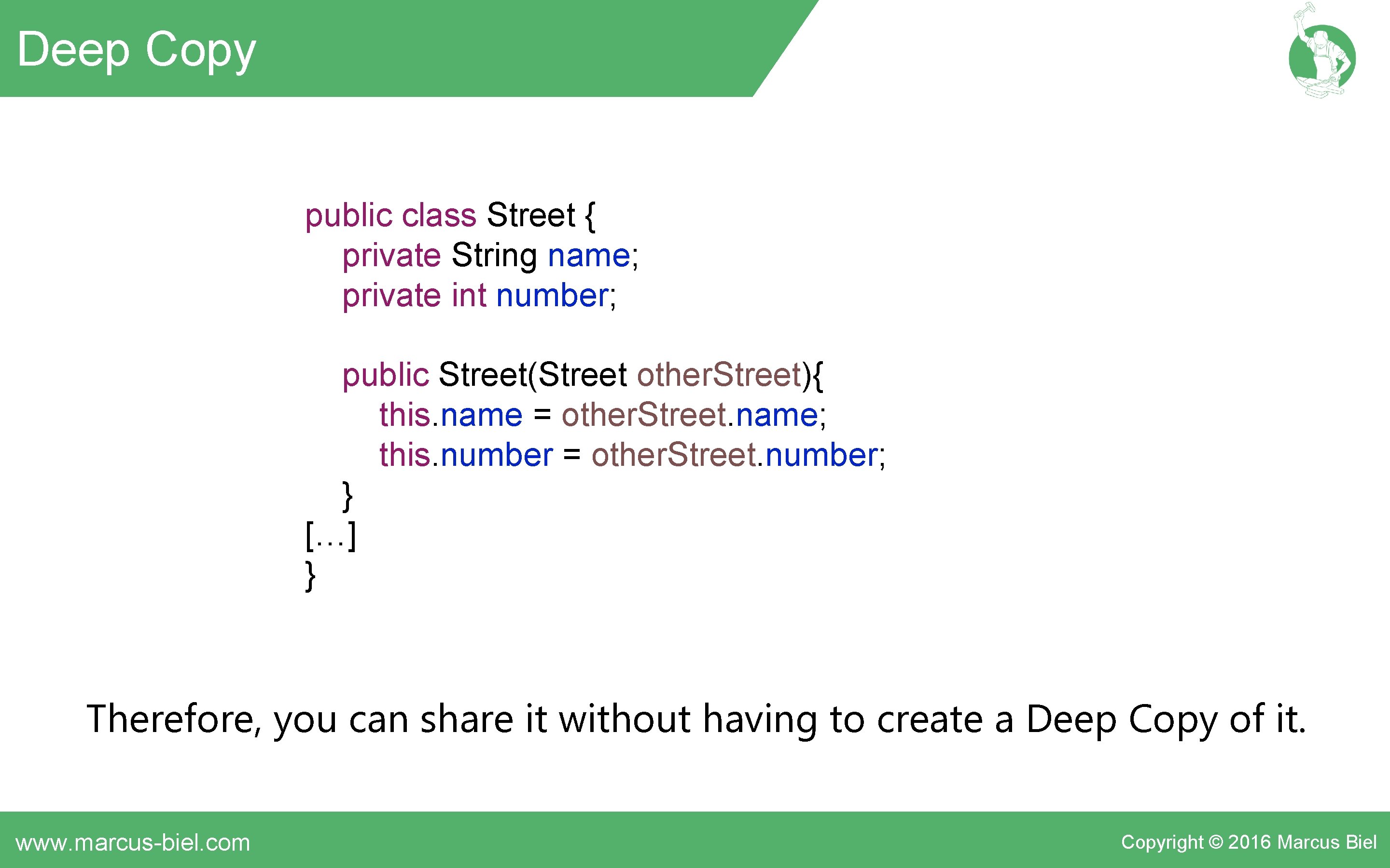Deep Copy public class Street { private String name; private int number; public Street(Street