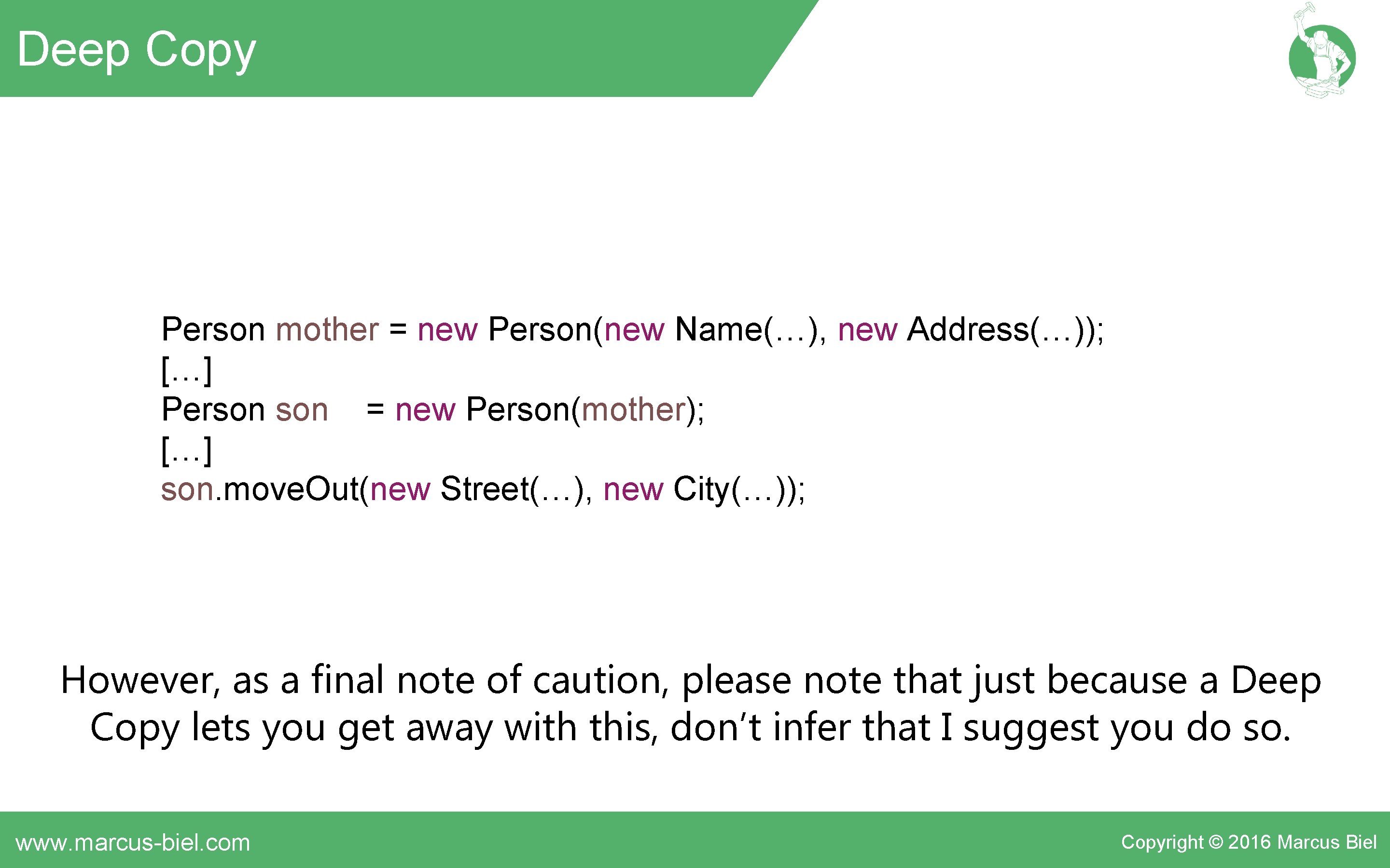 Deep Copy Person mother = new Person(new Name(…), new Address(…)); […] Person = new