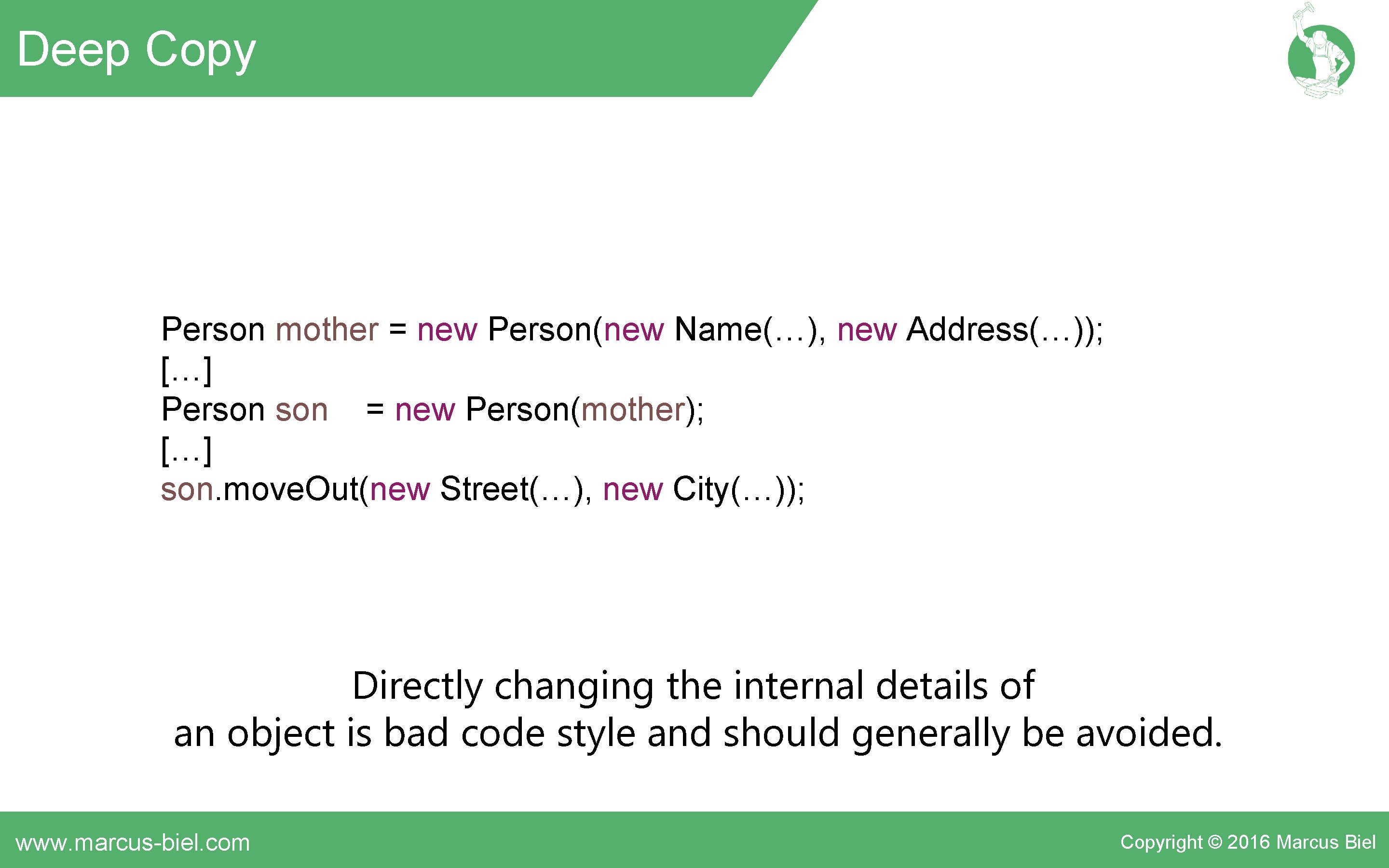Deep Copy Person mother = new Person(new Name(…), new Address(…)); […] Person = new