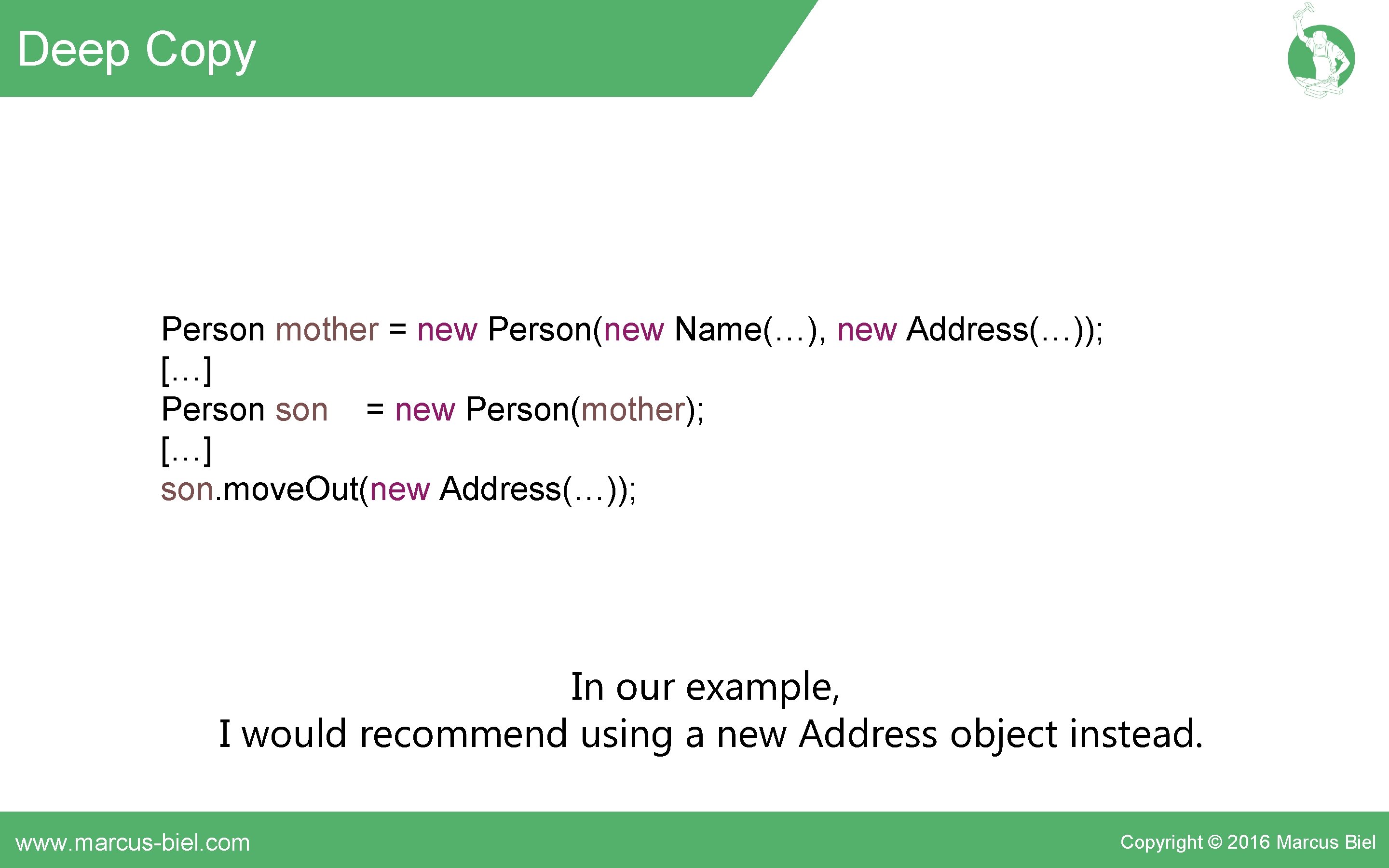 Deep Copy Person mother = new Person(new Name(…), new Address(…)); […] Person = new