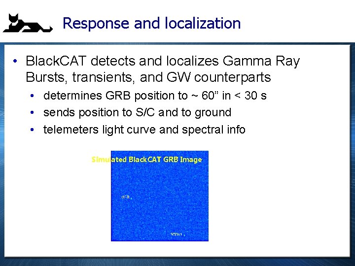 Response and localization • Black. CAT detects and localizes Gamma Ray Bursts, transients, and