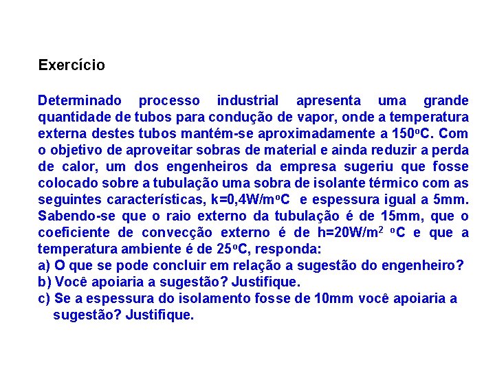 Exercício Determinado processo industrial apresenta uma grande quantidade de tubos para condução de vapor,