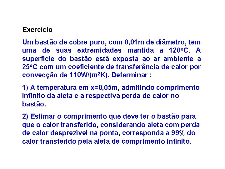 Exercício Um bastão de cobre puro, com 0, 01 m de diâmetro, tem uma