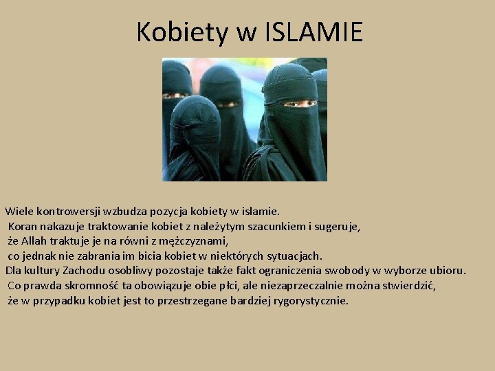 Kobiety w ISLAMIE Wiele kontrowersji wzbudza pozycja kobiety w islamie. Koran nakazuje traktowanie kobiet