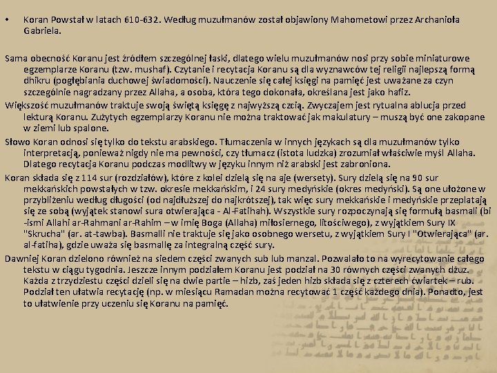  • Koran Powstał w latach 610 -632. Według muzułmanów został objawiony Mahometowi przez