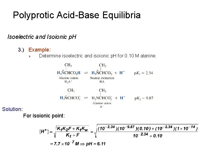 Polyprotic Acid-Base Equilibria Isoelectric and Isoionic p. H 3. ) Example: Ø Determine isoelectric