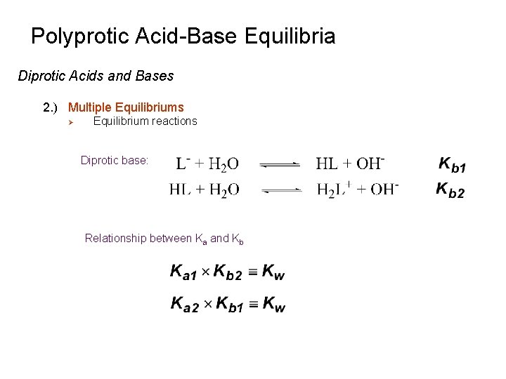 Polyprotic Acid-Base Equilibria Diprotic Acids and Bases 2. ) Multiple Equilibriums Ø Equilibrium reactions