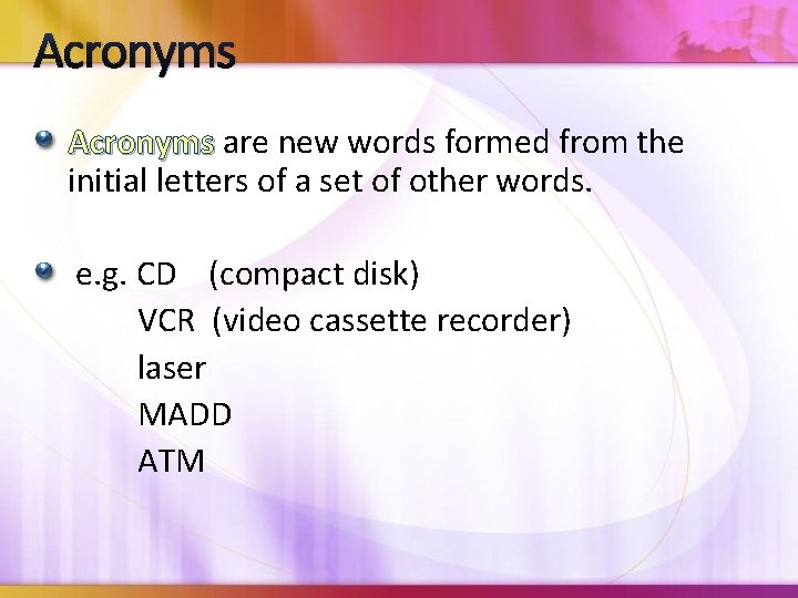 Acronyms are new words formed from the initial letters of a set of other