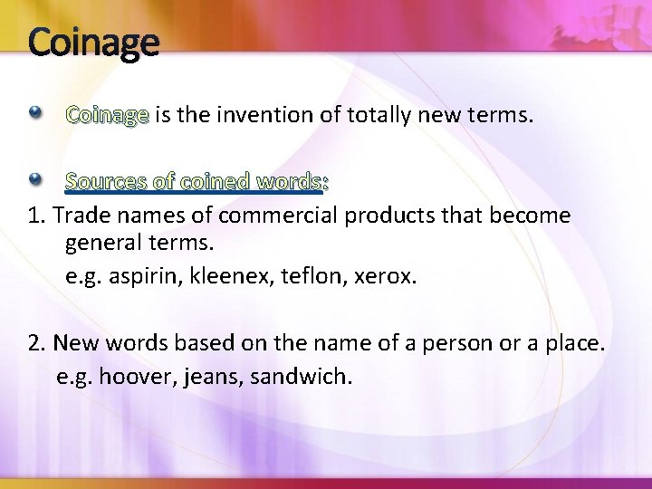 Coinage is the invention of totally new terms. Sources of coined words: 1. Trade