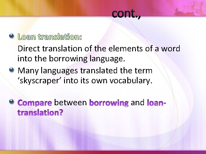 cont. , Loan translation: Direct translation of the elements of a word into the