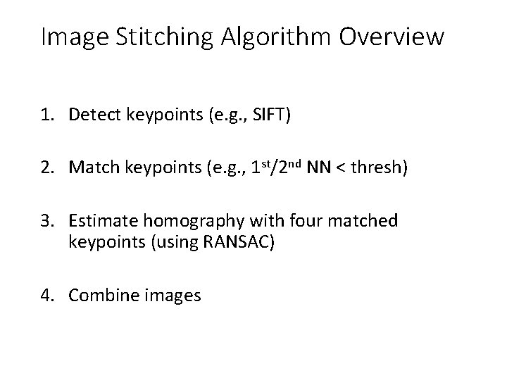 Image Stitching Algorithm Overview 1. Detect keypoints (e. g. , SIFT) 2. Match keypoints