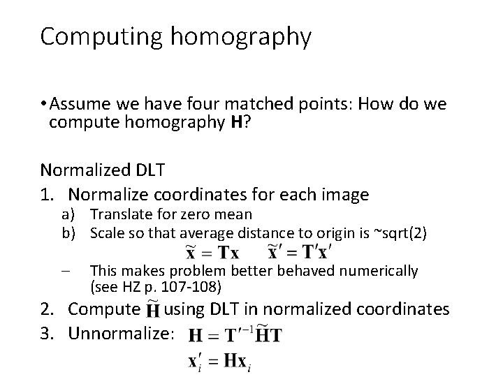 Computing homography • Assume we have four matched points: How do we compute homography