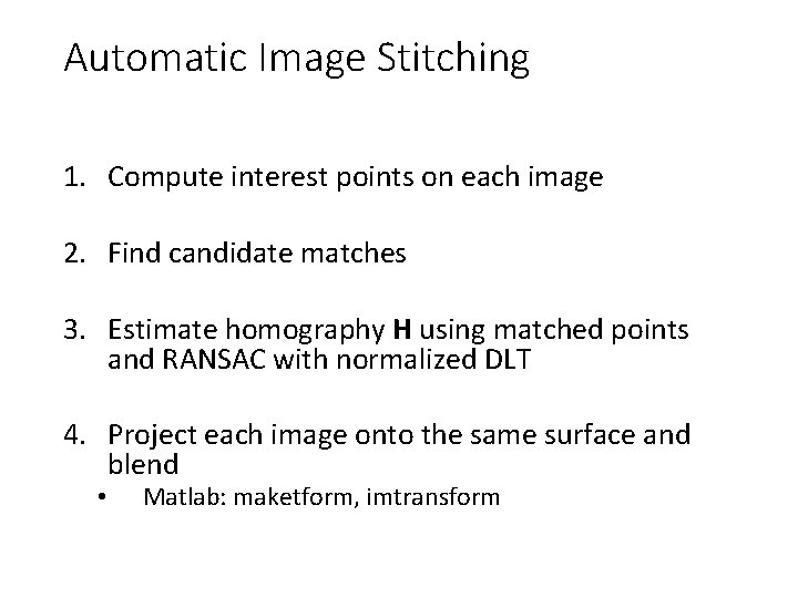 Automatic Image Stitching 1. Compute interest points on each image 2. Find candidate matches