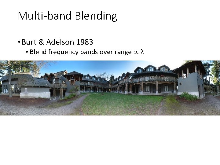 Multi-band Blending • Burt & Adelson 1983 • Blend frequency bands over range l