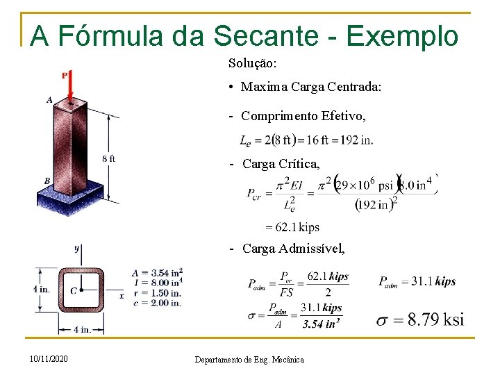 A Fórmula da Secante - Exemplo Solução: • Maxima Carga Centrada: - Comprimento Efetivo,