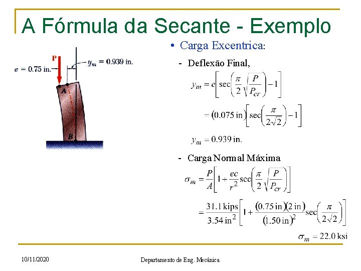 A Fórmula da Secante - Exemplo • Carga Excentrica: - Deflexão Final, - Carga