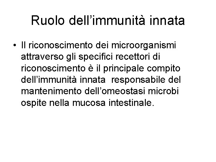 Ruolo dell’immunità innata • Il riconoscimento dei microorganismi attraverso gli specifici recettori di riconoscimento