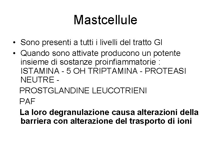 Mastcellule • Sono presenti a tutti i livelli del tratto GI • Quando sono