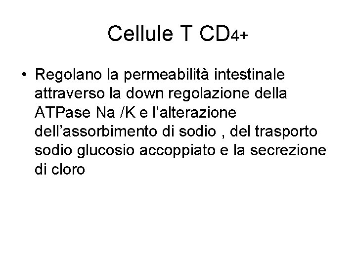 Cellule T CD 4+ • Regolano la permeabilità intestinale attraverso la down regolazione della