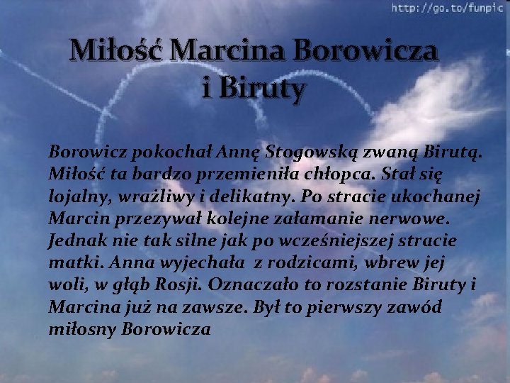 Miłość Marcina Borowicza i Biruty Borowicz pokochał Annę Stogowską zwaną Birutą. Miłość ta bardzo