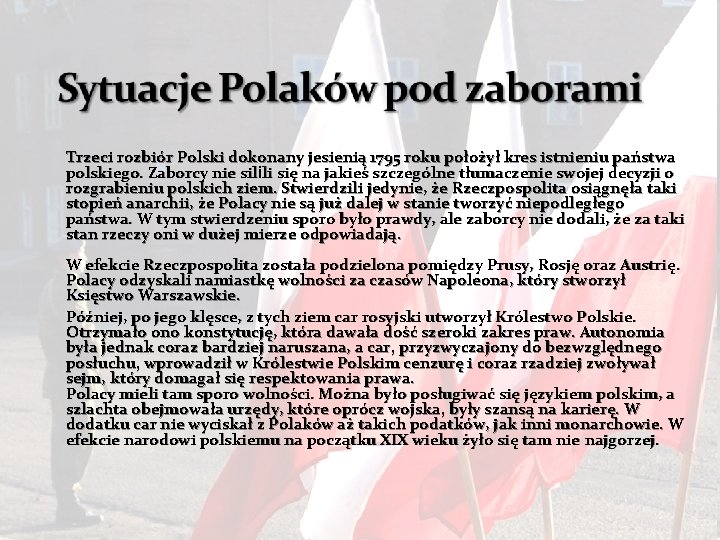  Trzeci rozbiór Polski dokonany jesienią 1795 roku położył kres istnieniu państwa polskiego. Zaborcy