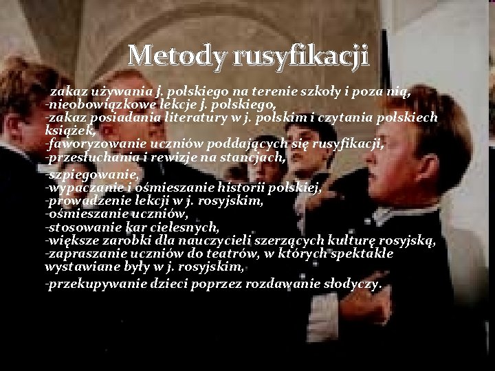 Metody rusyfikacji -zakaz używania j. polskiego na terenie szkoły i poza nią, -nieobowiązkowe lekcje