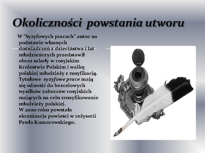 Okoliczności powstania utworu W ”Syzyfowych pracach” autor na podstawie własnych doświadczeń z dzieciństwa i