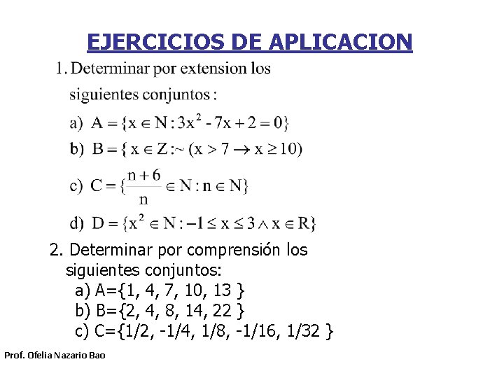 EJERCICIOS DE APLICACION 2. Determinar por comprensión los siguientes conjuntos: a) A={1, 4, 7,