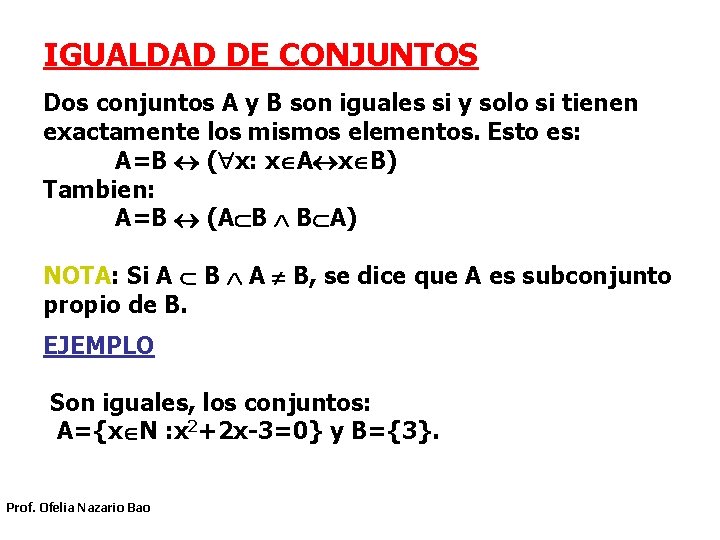 IGUALDAD DE CONJUNTOS Dos conjuntos A y B son iguales si y solo si IGUALDAD DE CONJUNTOS Dos conjuntos A y B son iguales si y solo si