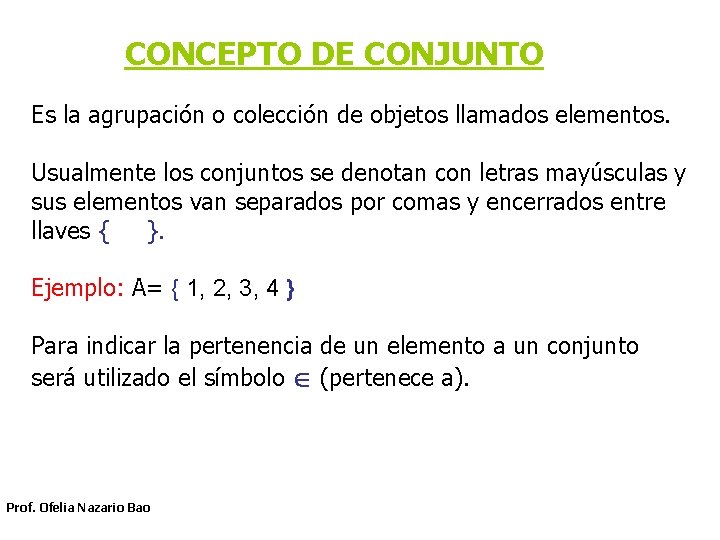 CONCEPTO DE CONJUNTO Es la agrupación o colección de objetos llamados elementos. Usualmente los