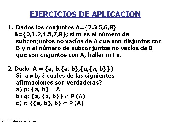 EJERCICIOS DE APLICACION 1. Dados los conjuntos A={2, 3 5, 6, 8} B={0, 1, EJERCICIOS DE APLICACION 1. Dados los conjuntos A={2, 3 5, 6, 8} B={0, 1,