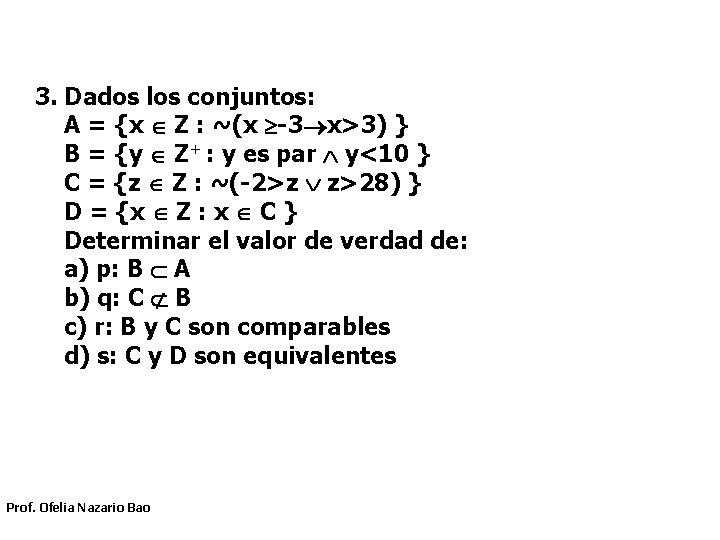 3. Dados los conjuntos: A = {x Z : ~(x -3 x>3) } B 3. Dados los conjuntos: A = {x Z : ~(x -3 x>3) } B