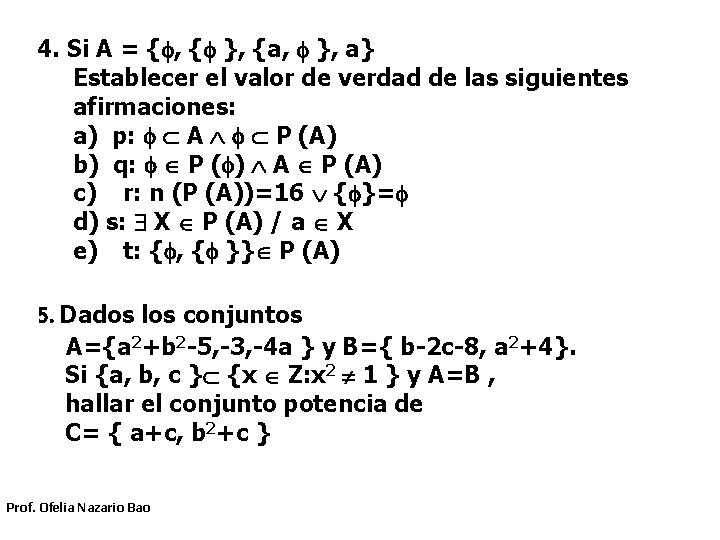 4. Si A = { , { }, {a, }, a} Establecer el valor