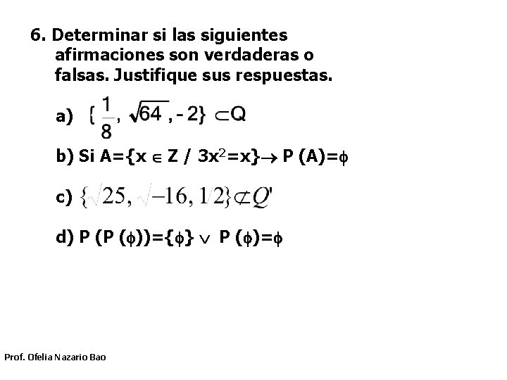 6. Determinar si las siguientes afirmaciones son verdaderas o falsas. Justifique sus respuestas. a) 6. Determinar si las siguientes afirmaciones son verdaderas o falsas. Justifique sus respuestas. a)